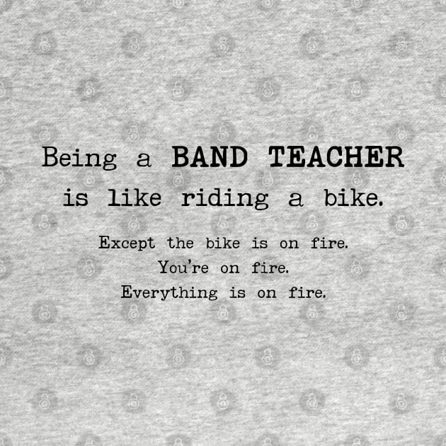 Being a Band Teacher Is Like Riding a Bike by stressedrodent